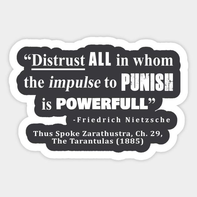 “Distrust ALL in whom the impulse to punish is powerfull” Sticker by sovereign120